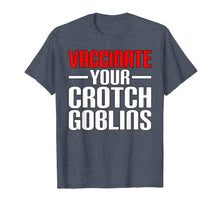 Load image into Gallery viewer, Funny Pro Vaccination Vaccinate Your Crotch Goblins T-Shirt
