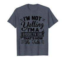 Load image into Gallery viewer, I&#39;m Not Yelling I&#39;m A Brooklyn Girl Cute Funny Saying Shirt
