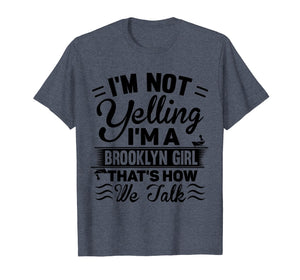 I'm Not Yelling I'm A Brooklyn Girl Cute Funny Saying Shirt