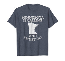 Load image into Gallery viewer, Minnesota Is Calling And I Must Go T-Shirt
