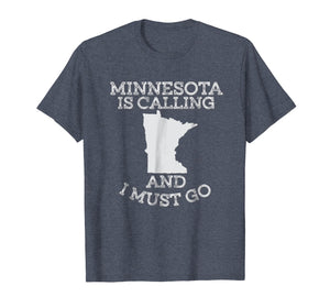 Minnesota Is Calling And I Must Go T-Shirt