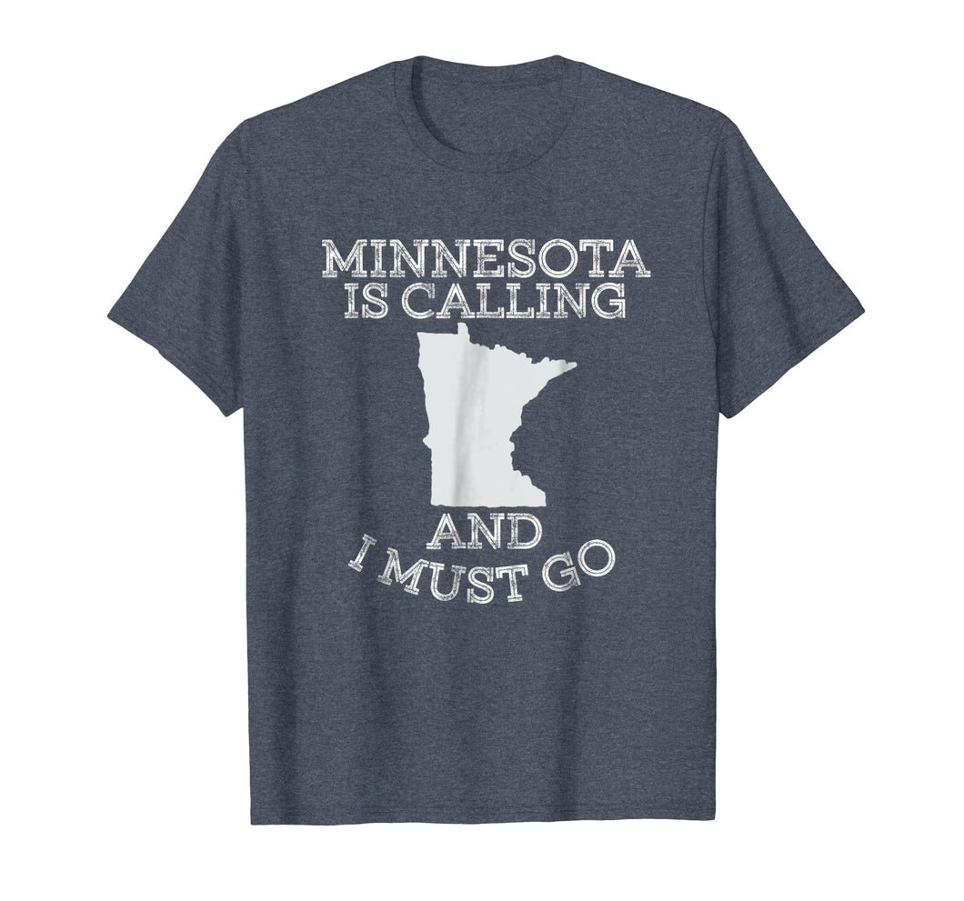 Minnesota Is Calling And I Must Go T-Shirt