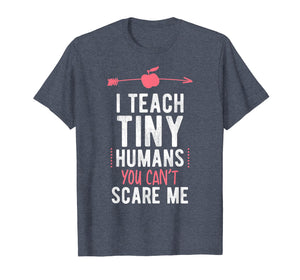 I Teach Tiny Humans You Cant Scare Me Preschool T Shirt