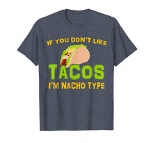 Load image into Gallery viewer, If You Don&#39;t Like Tacos I&#39;m Nacho Type Cinco De Mayo Tshirt
