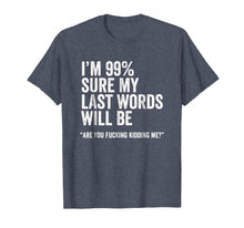 Load image into Gallery viewer, Funny Saying Shirt, Joke Slogan Tshirt, Humorous Quote Tee
