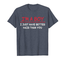 Load image into Gallery viewer, I'm a boy i just have better hair than you Funny t-shirt
