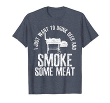 Load image into Gallery viewer, Mens I Just Want To Drink Beer And Smoke Some Meat T-Shirt BBQ
