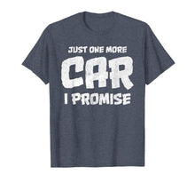 Load image into Gallery viewer, Car Shirts for men. Just One More Car I Promise. Car Guy
