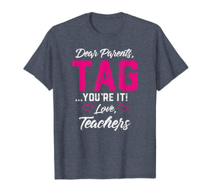 Dear Parents Tag You're It Love Teachers TShirt Funny Gift