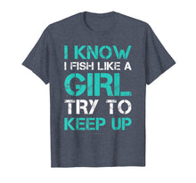 Load image into Gallery viewer, I Fish Like A Girl TShirts. Funny Fishing Shirt With Sayings
