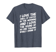 Load image into Gallery viewer, Coffee TShirt I Love The Smell Of Coffee In The Morning And
