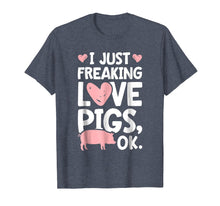 Load image into Gallery viewer, I Just Freaking Love Pigs OK T shirt Pig Farm Farmer Gifts
