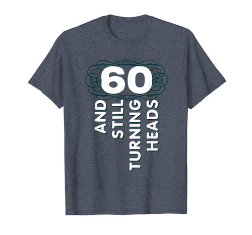 60 Years Old Turning Heads Shirt 60th Birthday Gift Mom Dad
