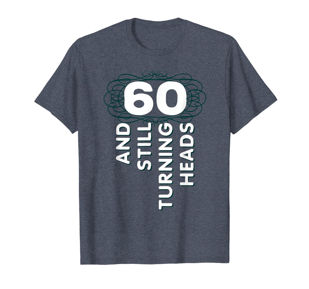 60 Years Old Turning Heads Shirt 60th Birthday Gift Mom Dad