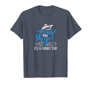 Funny Cruise Vacation Shirt - Aw Ship its a family trip