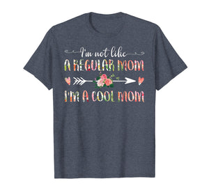 I'm Not Like A Regular Mom I'm A Cool Mom T-Shirt Mother's