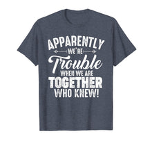 Load image into Gallery viewer, Apparently We're Trouble When We Are Together Who Knew Gifts
