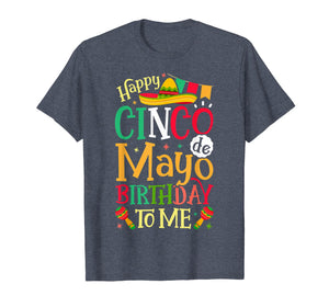 Happy Cinco de Mayo Birthday To Me T shirt Mexican Men Women