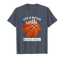 Load image into Gallery viewer, Basketball T Shirt - Life Is Better With Basketball
