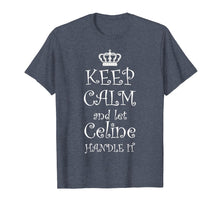 Load image into Gallery viewer, KEEP CALM and let CELINE Handle It T-Shirt | Name Tee Gift
