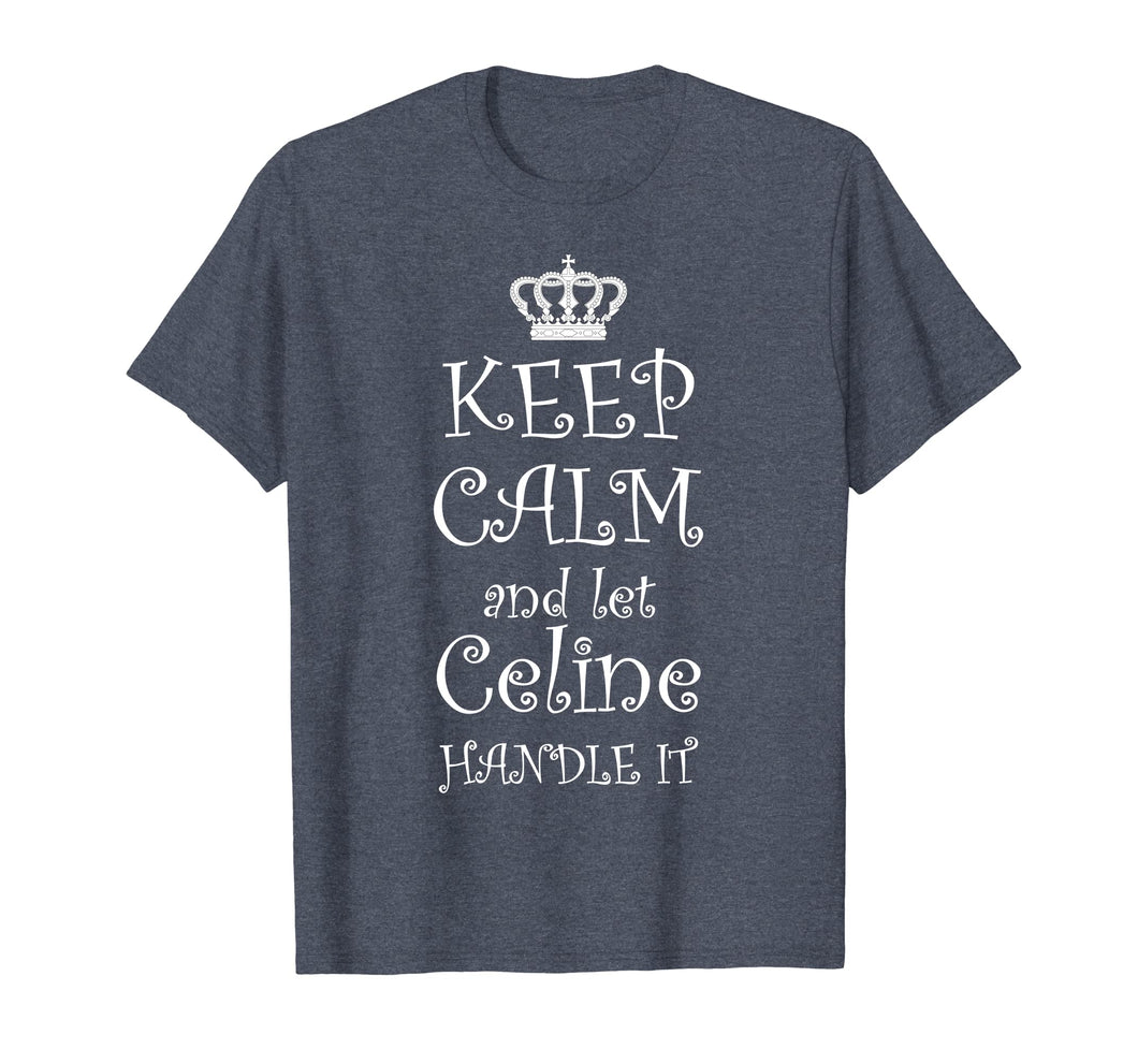 KEEP CALM and let CELINE Handle It T-Shirt | Name Tee Gift
