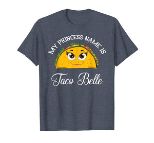 My Princess Name Is Taco Belle - Funny Pun Cinco De Mayo T-Shirt