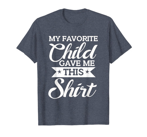 Favorite Child Gave Me This Shirt Funny Mother's Day T-Shirt