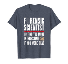 Load image into Gallery viewer, Forensic Scientist T Shirt - I'd Find You More Interesting
