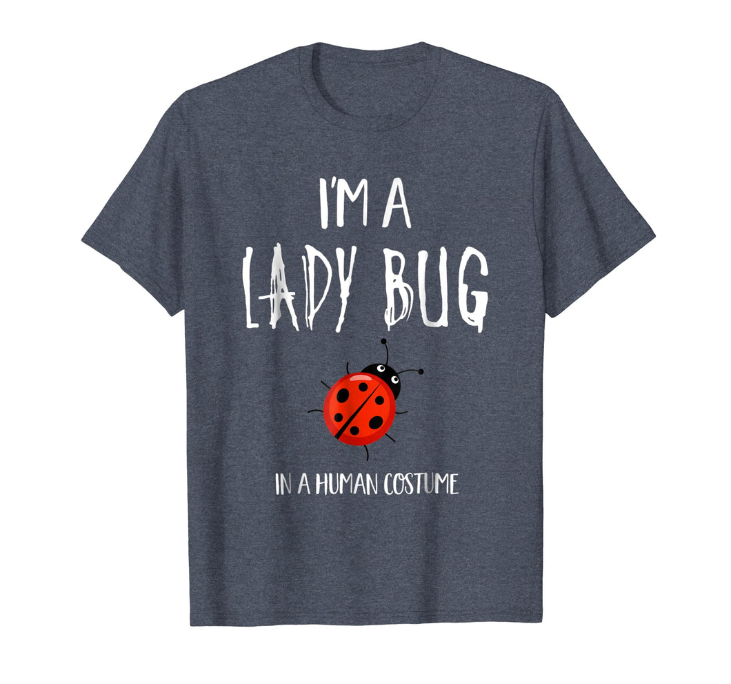 I'm a Lady Bug in a Human Costume T-Shirt