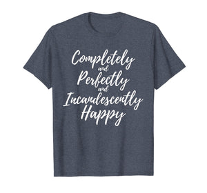 Completely Perfectly Incandescently Happy Book Lover T-Shirt