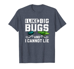 I Like Big Bugs and I Cannot Lie T-Shirt Insect Lover Gift