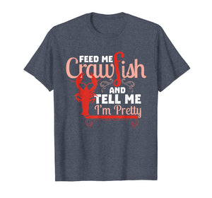 Feed Me Crawfish & Tell Me I'm Pretty Shirt Cajun Food