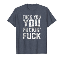 Load image into Gallery viewer, Funny Shameless Fuck You You Fucking Fuck T-shirt for Adults
