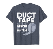Load image into Gallery viewer, Duct Tape Can't Fix Stupid But Can Muffle The Sound T-Shirt
