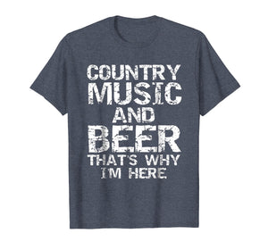 Country Music and Beer That's Why I'm Here Shirt for Men