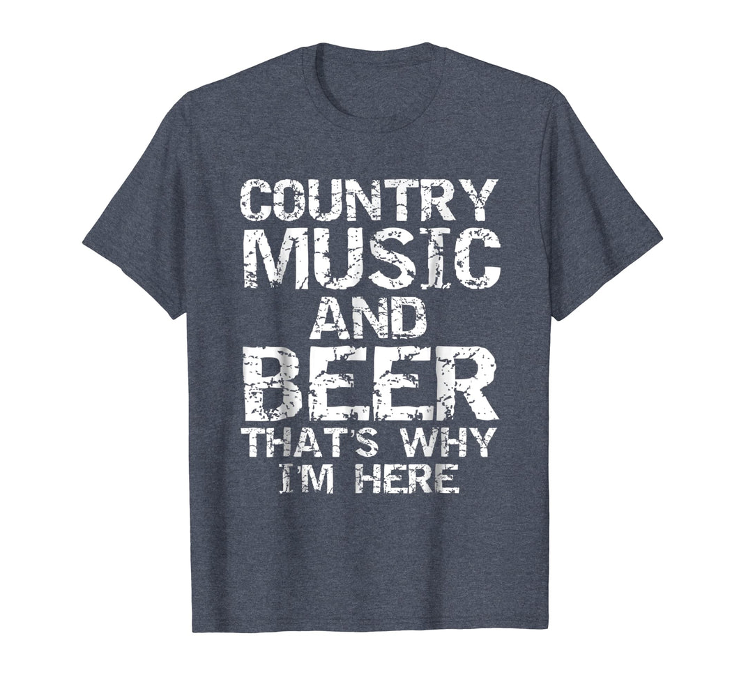 Country Music and Beer That's Why I'm Here Shirt for Men