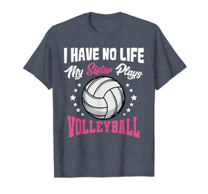 I Have No Life My Sister Plays Volleyball Quotes Rules Shirt