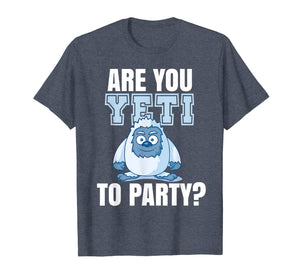 Are you Yeti to Party? Logo Party Funny Fun   Frase T-Shirt