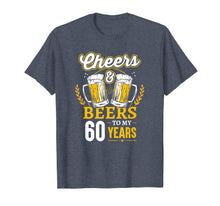 Load image into Gallery viewer, Cheers And Beers To My 60 Years T-Shirt 60th Birthday Gifts
