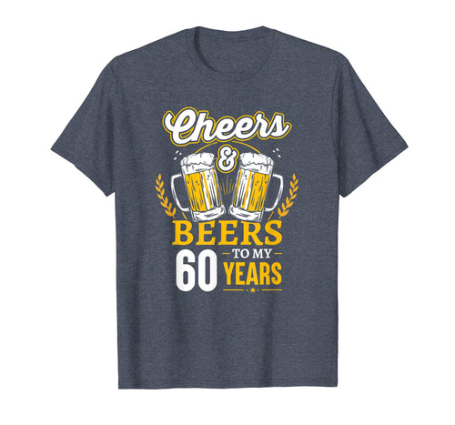 Cheers And Beers To My 60 Years T-Shirt 60th Birthday Gifts