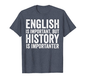 English Is Important But History Is Importanter Cool T-Shirt