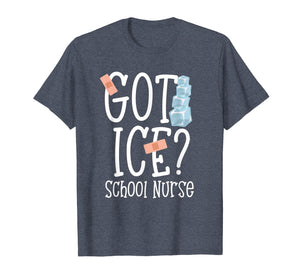 Got Ice? School Nurse Shirt Funny Quote Nursing Gift