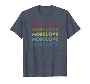 More Love Rainbow Inspirational Best Retro Gift T-Shirt