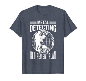 Funny Metal Detecting Retirement Plan T-Shirt Metal Detector