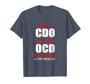 I HAVE CDO it's like OCD T-Shirt | Sarcastic Alphabetical