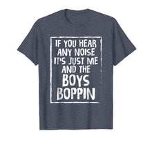 Load image into Gallery viewer, If You Hear Any noise It&#39;s Just Me And The Boys Boppin Tees
