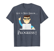 Load image into Gallery viewer, Got A New Error, Progress! Funny Programmer Coding T Shirt
