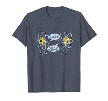 Load image into Gallery viewer, I LOST AN ELECTRON. ARE YOU POSITIVE FUNNY SHIRT
