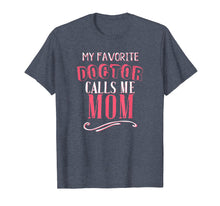 Load image into Gallery viewer, My Favorite Doctor Calls Me Mom Dentist Medical Gift Shirt
