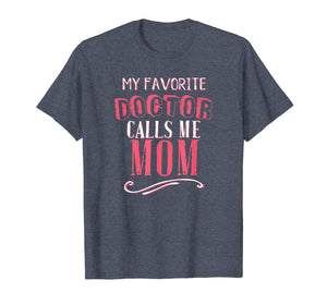 My Favorite Doctor Calls Me Mom Dentist Medical Gift Shirt